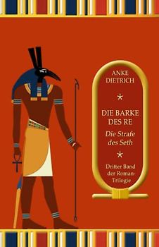 Die Barke des Re - Die Strafe des Seth -: Dritter Teil der Roman-Trilogie aus dem alten Ägypten - Dietrich, Anke