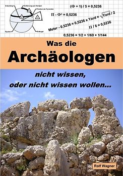 Was die Archäologen nicht wissen, oder nicht wissen wollen...