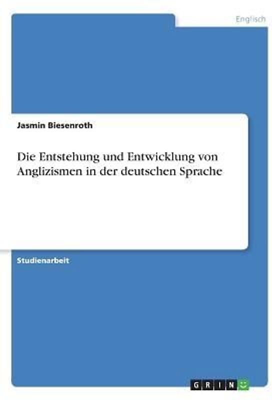 Die Entstehung und Entwicklung von Anglizismen in der deutschen Sprache