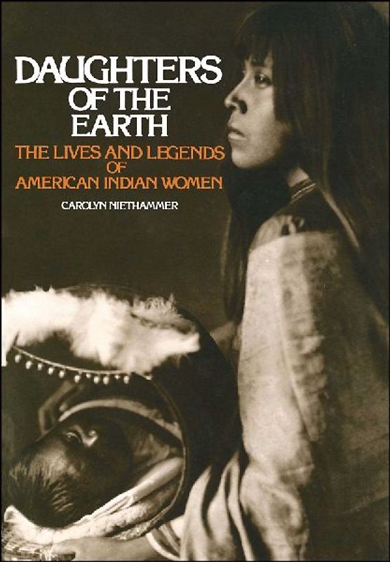 Daughters of the Earth: The Lives and Legends of American Indian Women