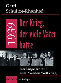 1939 - Der Krieg, der viele Väter hatte. Der lange Anlauf zum 2. Weltkrieg