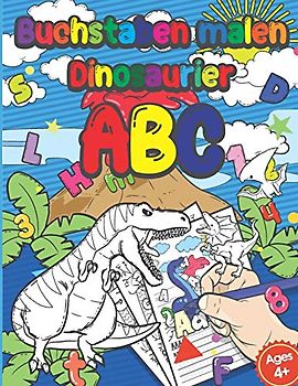 Buchstaben Malen Dinosaurier Abc: Schreiben Lernen & Buchstaben Anmalen- Feinmotorik Lernbuch, Malbuch, Geschenk Für Kinder Ab 4 Jahren - Zur Vorbereitung Für Den Kindergarten Und Die Vorschule
