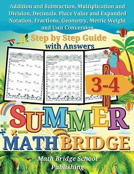 The Summer Math Bridge: A workbook for Grades 3 to 4: Addition, Subtraction, Multiplication, Division, Decimals, Place Value, Expanded Notation, ... (Summer Math Bridge Workbooks, Band 3)