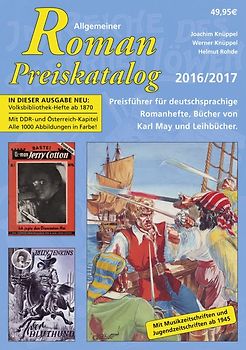 Allgemeiner Roman-Preiskatalog 2016 / 2017, Preisführer für deutschsprachige Romanhefte, Bücher von Karl May und Leihbücher 11. Auflage