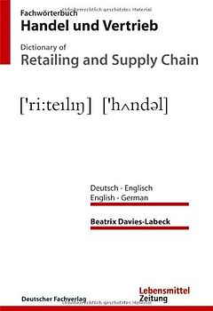 Fachwörterbuch Handel und Vertrieb /Dictionary of Retailing and Supply Chain. Deutsch - Englisch /Englisch - Deutsch. German - English /English - German