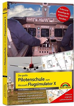 Die große Pilotenschule zum Microsoft Flugsimulator X - verbesserte Neuauflage des Klassikers - inkl.originaler Luftfahrtkarten!