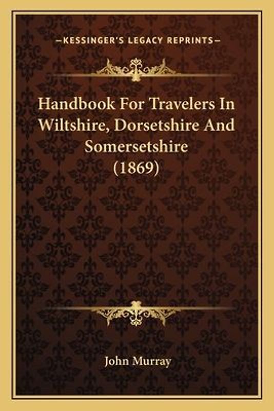 Handbook for Travelers in Wiltshire, Dorsetshire and Somersetshire (1869)