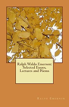 Ralph Waldo Emerson: Selected Essays, Lectures and Poems