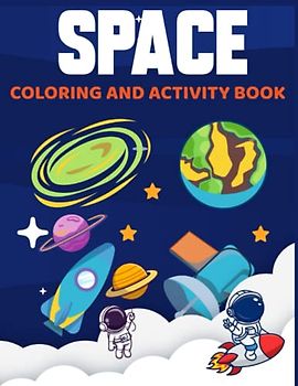 SPACE COLORING AND ACTIVITY BOOK: FOR KIDS GIRLS AND BOYS
