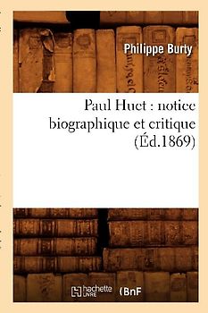 Paul Huet: Notice Biographique Et Critique (Éd.1869)