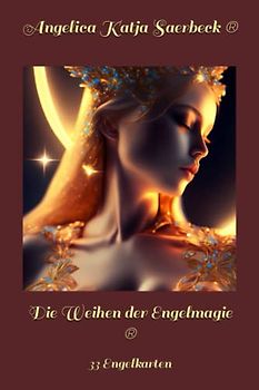 Die Weihen der Engelmagie ®: 33 Engelkarten