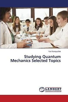 Studying Quantum Mechanics Selected Topics