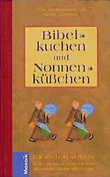 Bibelkuchen und Nonnenküsschen. Kulinarische Klosterküche