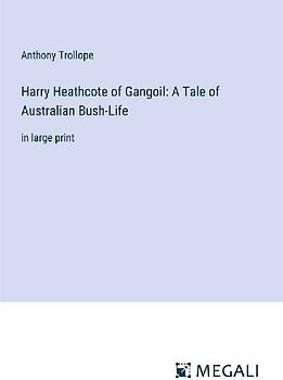 Harry Heathcote of Gangoil: A Tale of Australian Bush-Life