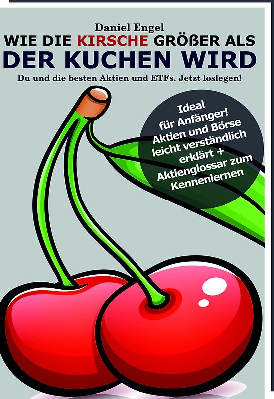 Wie die Kirsche größer als der Kuchen wird - Du und die besten Aktien und ETFs, Jetzt loslegen!