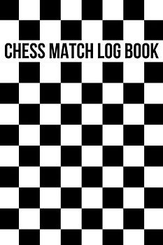 Chess Match Log Book: The Ultimate Chess Scorebook For Noob Chess Players - Keep Track Of Your Moves And The Moves Of Your Opponent To Analyze Your Chess Games Later