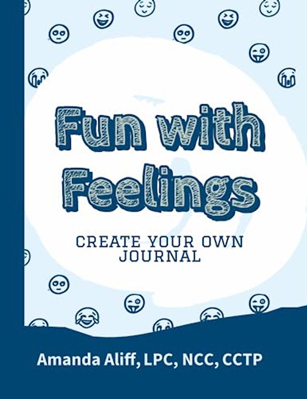 FUN WITH FEELINGS: CREATE YOUR OWN JOURNAL