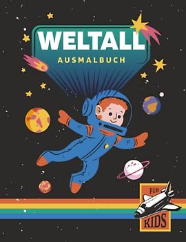 Weltall-Ausmalbuch für Kids: Süßes Malbuch für Kinder ab 4 Jahren mit vielen Malvorlagen zum Thema Planeten, Raumfahrt und Universum