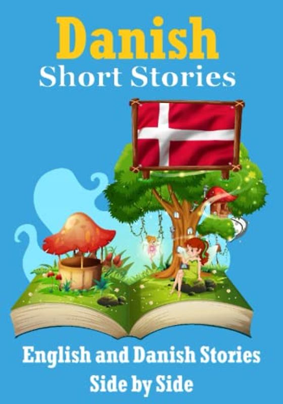 Short Stories in Danish | English and Danish Stories Side by Side: Learn the Danish Language (Books for Learning Danish, Band 2)