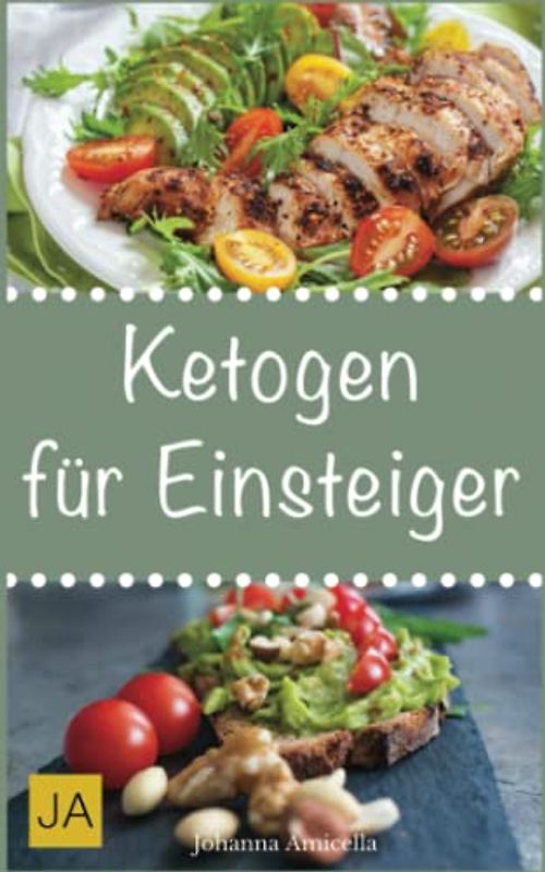 Ketogen für Einsteiger: Leckere, schnelle und einfache Einsteiger-Rezepte für die Ketogene Küche, die Ihnen dabei helfen nervende Kilos loszuwerden!