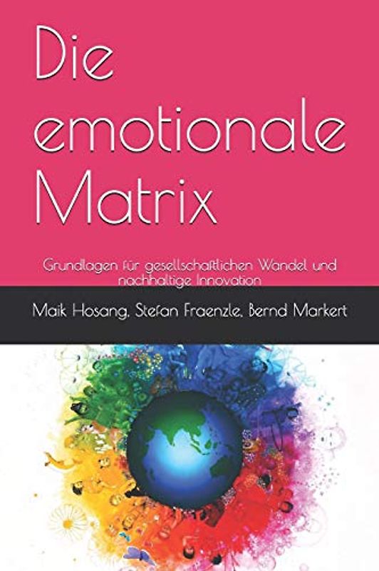 Die emotionale Matrix: Grundlagen für gesellschaftlichen Wandel und nachhaltige Innovation