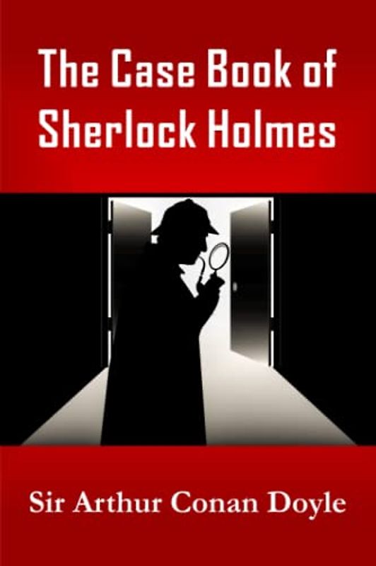 The Case Book of Sherlock Holmes