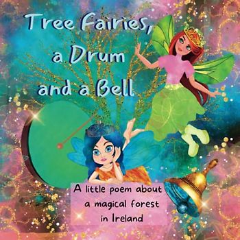 TREE FAIRIES, A DRUM AND A BELL: A LITTLE POEM ABOUT A MAGICAL FOREST IN IRELAND