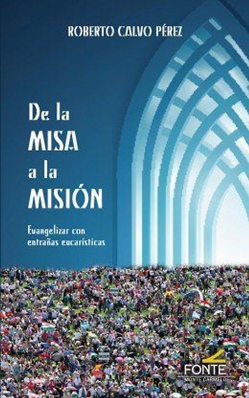 De la misa a la misión : evangelizar con entrañas eucarísticas
