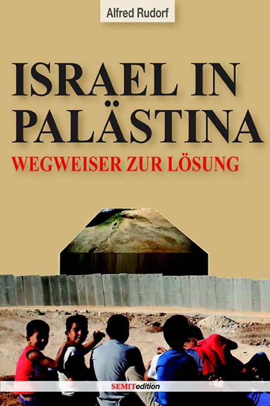 Israel in Palästina. Traum oder Alptraum, Wegweiser zur Lösung