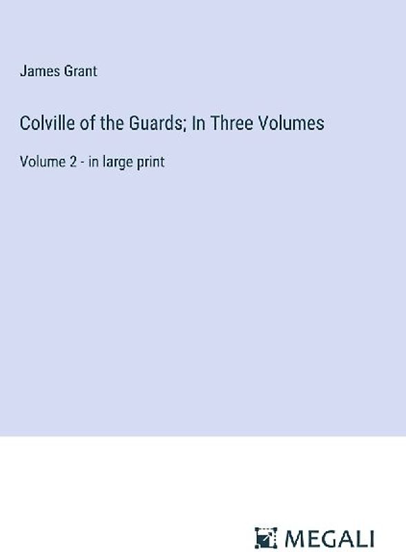 Colville of the Guards; In Three Volumes
