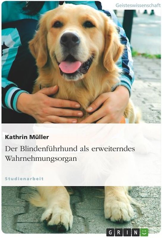 Der Blindenführhund als erweiterndes Wahrnehmungsorgan