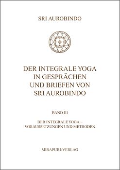 Der Integrale Yoga in Gesprächen und Briefen von Sri Aurobindo