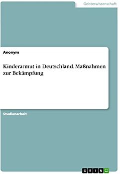 Kinderarmut in Deutschland. Maßnahmen zur Bekämpfung