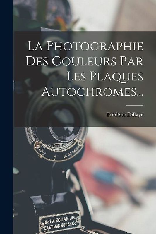 La Photographie Des Couleurs Par Les Plaques Autochromes...