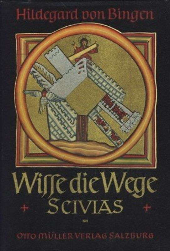Wisse die Wege. "Scivias". Nach dem Originaltext des illuminierten Rupertsberger Kodex der Wiesbadener Landesbibliothek