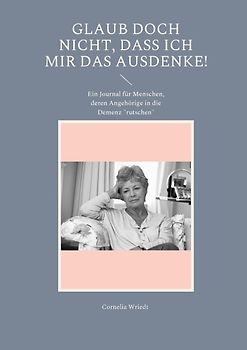 Glaub doch nicht, dass ich mir das ausdenke!