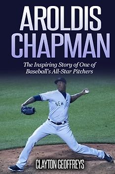 Aroldis Chapman (Baseball Biography Books)