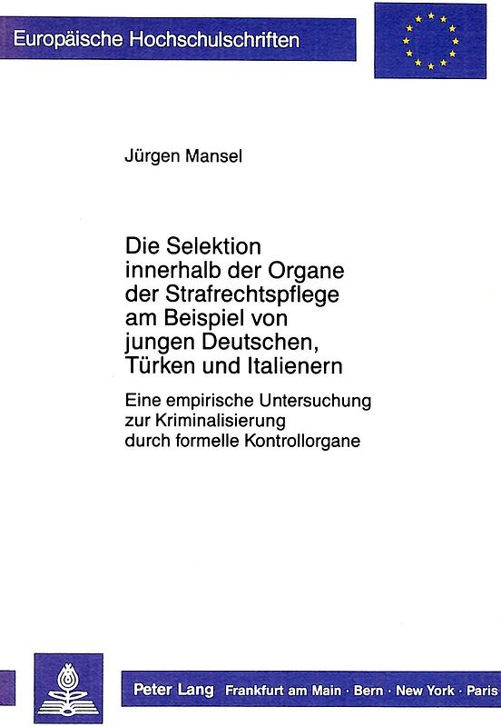 Die Selektion innerhalb der Organe der Strafrechtspflege am Beispiel von jungen Deutschen, Türken und Italienern