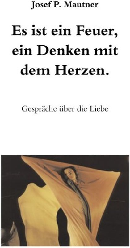 Es ist ein Feuer, ein Denken mit dem Herzen