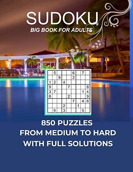 850 Sudoku Puzzles Big book for Adults From Medium to Hard with Full Solutions: Challenging and Boost your Brain with complete Sudoku Puzzle Book plus ... per Page) located in the back of the book