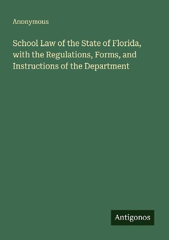 School Law of the State of Florida, with the Regulations, Forms, and Instructions of the Department