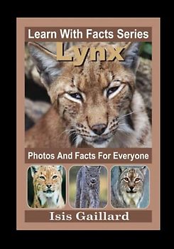 Lynx Photos and Facts for Everyone: Animals in Nature (Learn With Facts Series, Band 54)