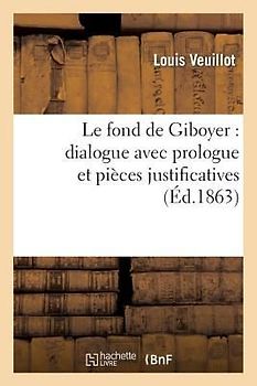 Le Fond de Giboyer: Dialogue Avec Prologue Et Pièces Justificatives