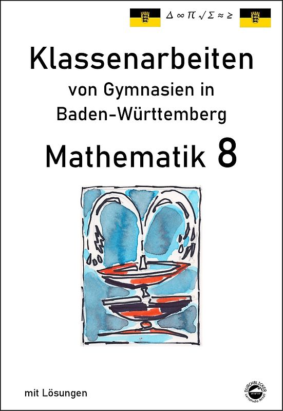 Mathematik 8, Klassenarbeiten von Gymnasien aus Baden-Württemberg mit Lösungen