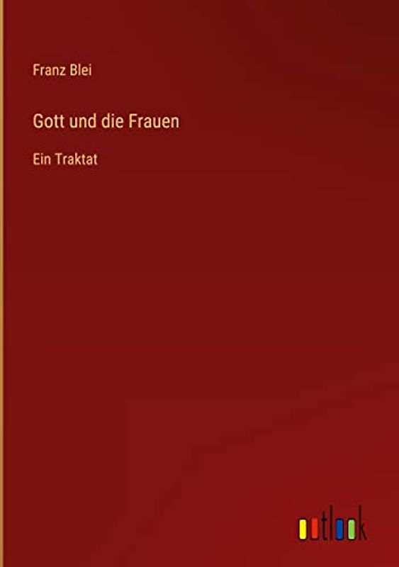 Gott und die Frauen: Ein Traktat