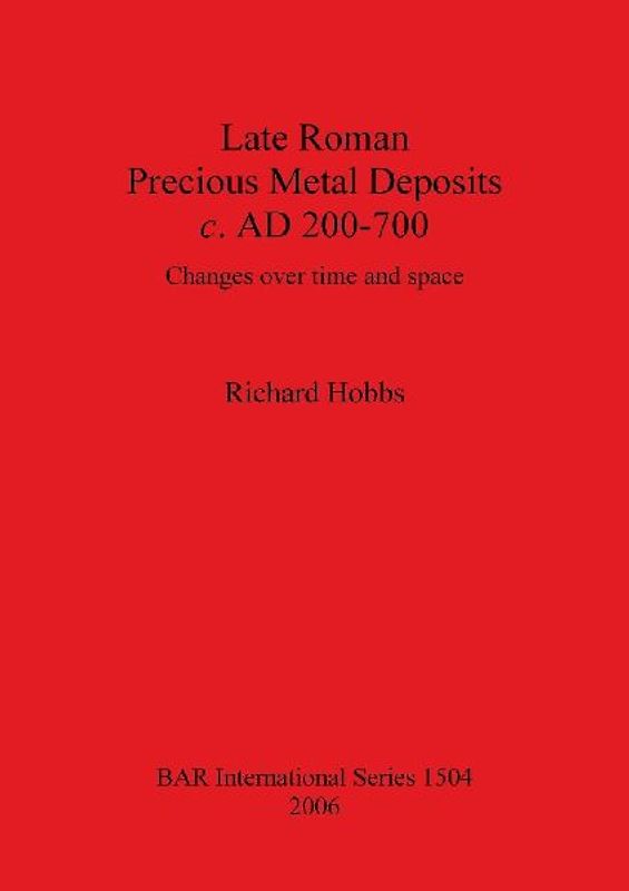 Late Roman Precious Metal Deposits c. AD 200-700