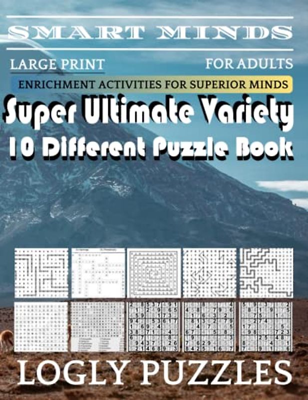 Smart Minds -Variety 10 Different Puzzle Book For Adults: Ultimate Variety Puzzles Large-Print Word Search, Word Maze .Word Spiral ,Word Angles, ... Crossword And Sudoku Easy , Medium And Hard