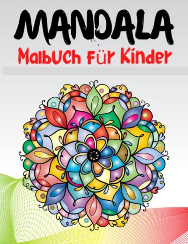 Mandala Malbuch für Kinder: Die schönsten Mandalas zum Entspannen, Die ultimative Sammlung von Mandala-Malvorlagen für Kinder ab 4 Jahren | Spaß und Entspannung mit Mandalas für Jungen und Mädchen