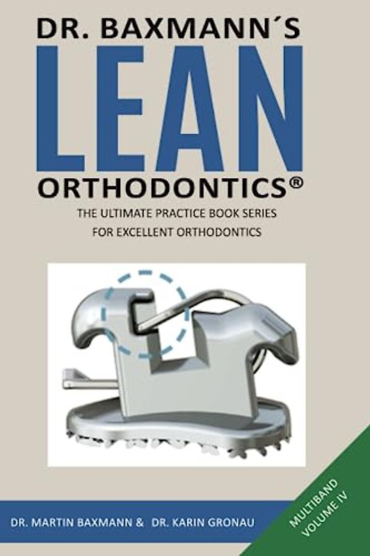 Dr. Baxmann´s LEAN ORTHODONTICS® - The Ultimate Practice Book Series for excellent Orthodontics: Mulitband Volume IV