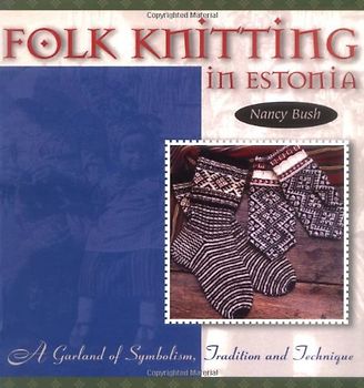Folk Knitting in Estonia: A Garland of Symbolism, Tradition and Technique - Nancy Bush